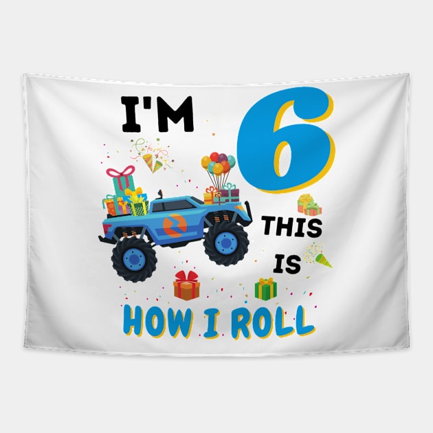 I'm 6 This Is How I Roll, 6 Year Old Boy Or Girl Monster Truck Gift Tapestry by JustBeSatisfied