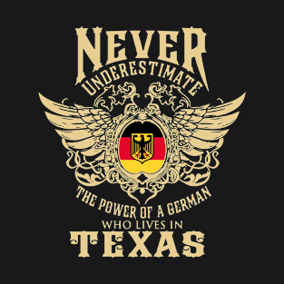 Never Underestimate The Power Of A German Who Lives In Texas Birthday Texas T-Shirt