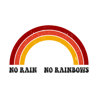 No rain No rainbows T-Shirt