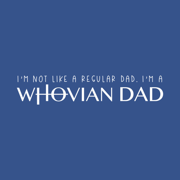 I'm Not Like A Regular Dad, I'm a Whovian Dad - Whovian - Phone Case