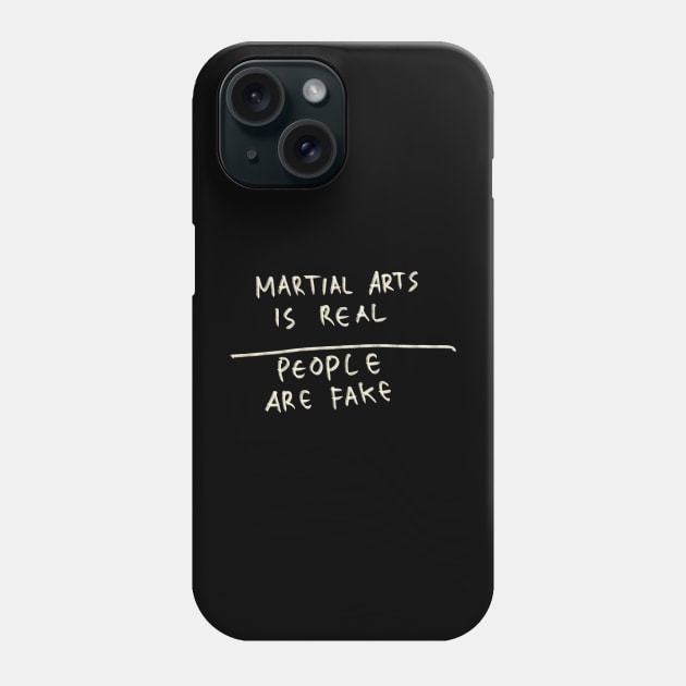 Martial Art Is Real, People Are Fake Phone Case by Saestu Mbathi