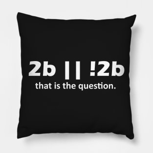 2b || !2b that is the question Pillow