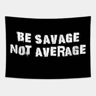 Be Savage Not Average White Tapestry