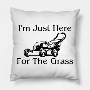 I'm Just Here For The Grass Pillow