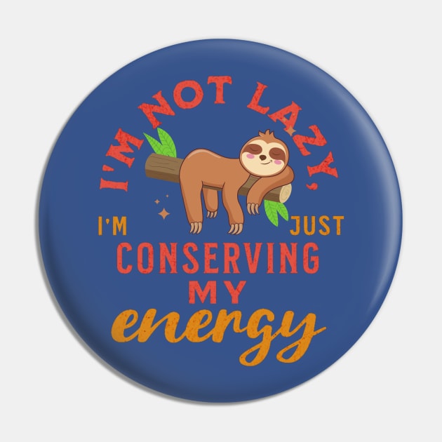 I'm not lazy, I'm just conserving my energy Funny Cute Sloth Pin by Magnificent Butterfly