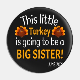 This little Turkey is going to be a Big Sister - Thanksgiving Big Sister Gift - Funny Expecting Thanksgiving Gift Pin