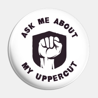 Ask Me About My Uppercut Pin