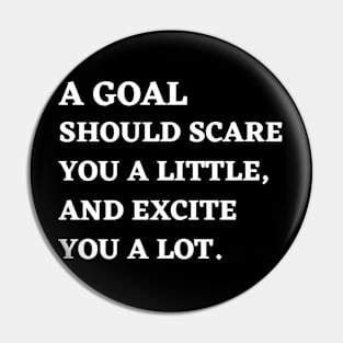 Motivational Message- A Goal Should Scare You A Little, And Excite You A Lot. Pin