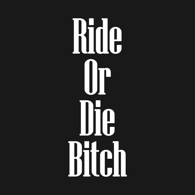 Ride Or Die Bitch by babydollchic