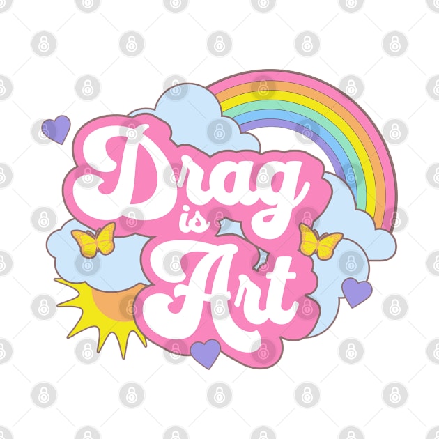 Drag is Art Support Drag Queens Cute Gay Rainbow Kawaii by PUFFYP