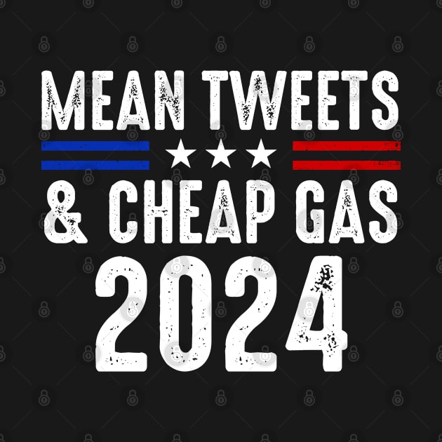 Mean Tweets And Cheap Gas Funny Donald Trump 2024 Election by GreenCraft