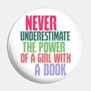 Never underestimate the power of a girl with a book Pin