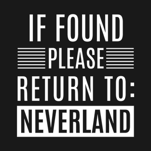 Funny If Found Please Return To Neverland T-Shirt