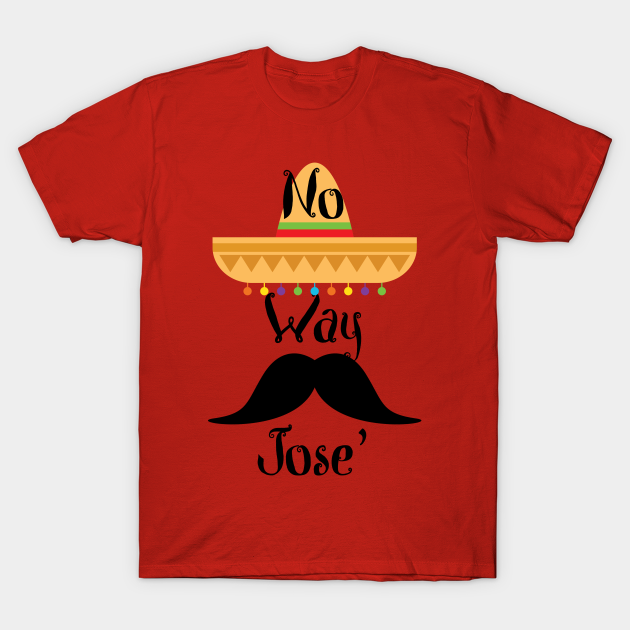No Way Jose #39 No Way Jose T Shirt TeePublic