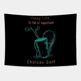 Funny Life is Full of Important Choices Golf Gift for Golfers, Golf Lovers,Golf Funny Quote Tapestry