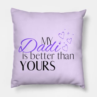 My Dadi is Better Than Yours - Desi Quotes Pillow