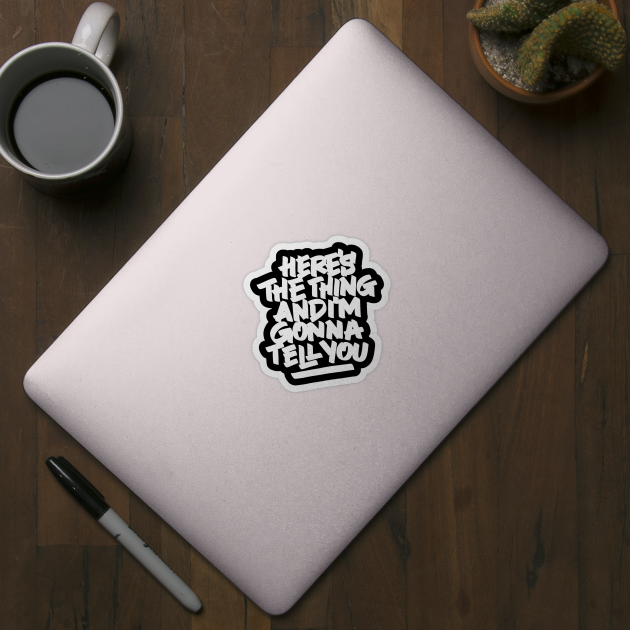 Here #39 s the thing and I #39 m gonna tell you Wayne Sticker TeePublic