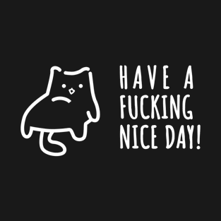 Have A Fucking Nice Day Cat T-Shirt