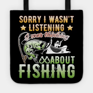 Sorry I Wasn't Listening I Was Thinking About Fishing T-Shirt Tote