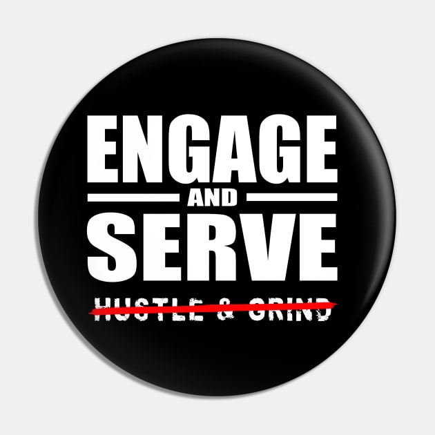 Engage AND Serve, Not Hustle & Grind Pin by Duds4Fun