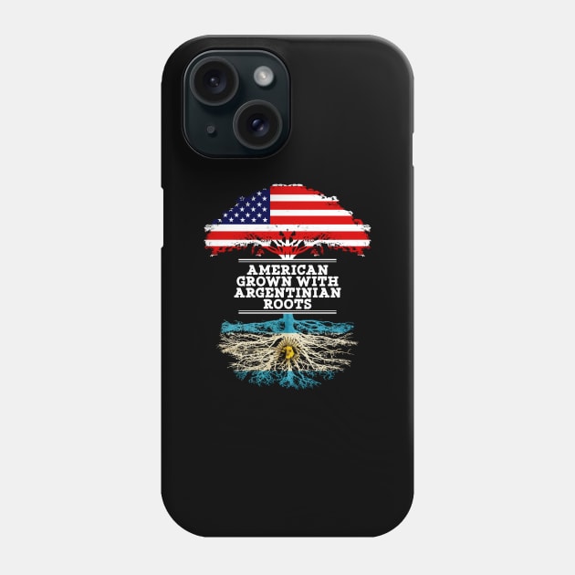 American Grown With Argentinian Roots - Gift for Argentinian From Argentina Phone Case by Country Flags