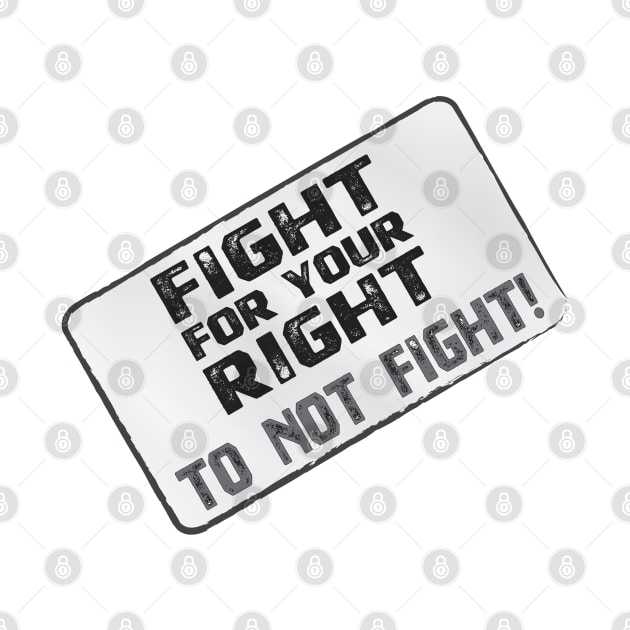 Funny Protest Banner - Fight for your Right to Not Fight! by Harlake