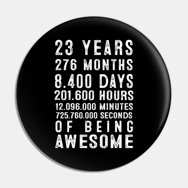 23rd Birthday23 Years 276 Months Of Being Awesome 23 Years Pin