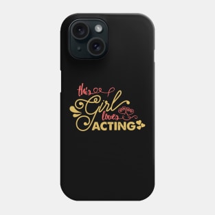 'This Girl Loves Acting' Funny Acting Phone Case