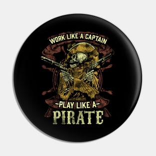 Work like a captain play like a pirate Pin