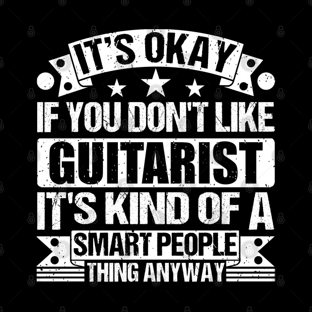 It's Okay If You Don't Like Guitarist It's Kind Of A Smart People Thing Anyway Guitarist Lover by Benzii-shop 