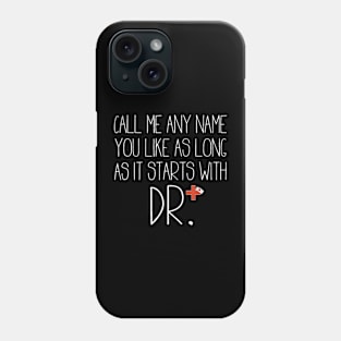 Call Me Any Name You Like As Long As It Starts With DR DNP T-Shirt Phone Case