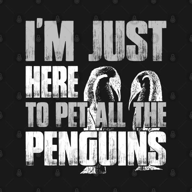 I'm Just Here To Pet All The Penguins Vintage Animal Penguin by lenaissac2