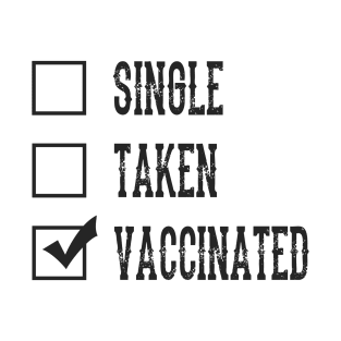 Single Taken Vaccinated, Funny Relationship Status Humor with Vaccination Pun for Vaccinated Persons, Spread Awareness With Fun Humor and sarcasm T-Shirt