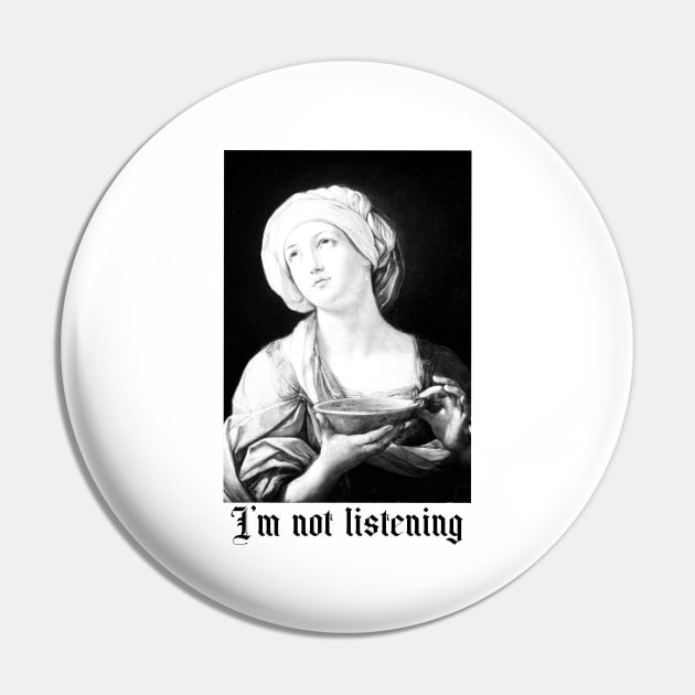 Sorry, I’m not listening, bored, toxic, sarcastic Pin by noirglare