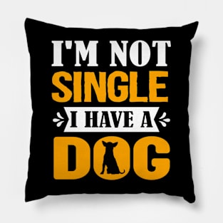 I'm not single i have a dog Pillow