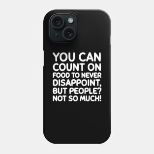 Food never disappoints, unlike people. Phone Case