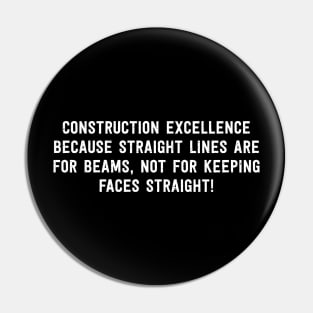 Construction Excellence Because Straight Lines are for Beams Pin