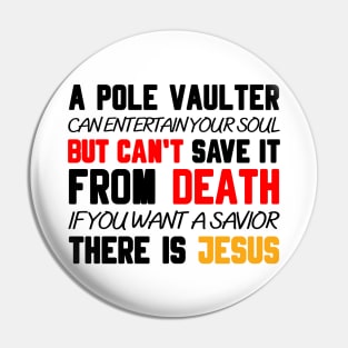 A POLE VAULTER CAN ENTERTAIN YOUR SOUL BUT CAN'T SAVE IT FROM DEATH IF YOU WANT A SAVIOR THERE IS JESUS Pin