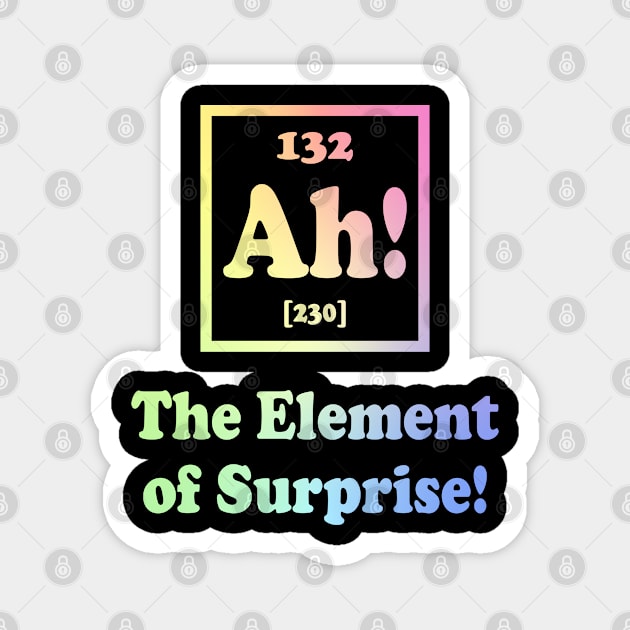 Ah The Element of Surprise Magnet by ScienceCorner