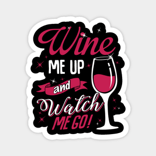 Wine Me Up And Watch Me Go Magnet