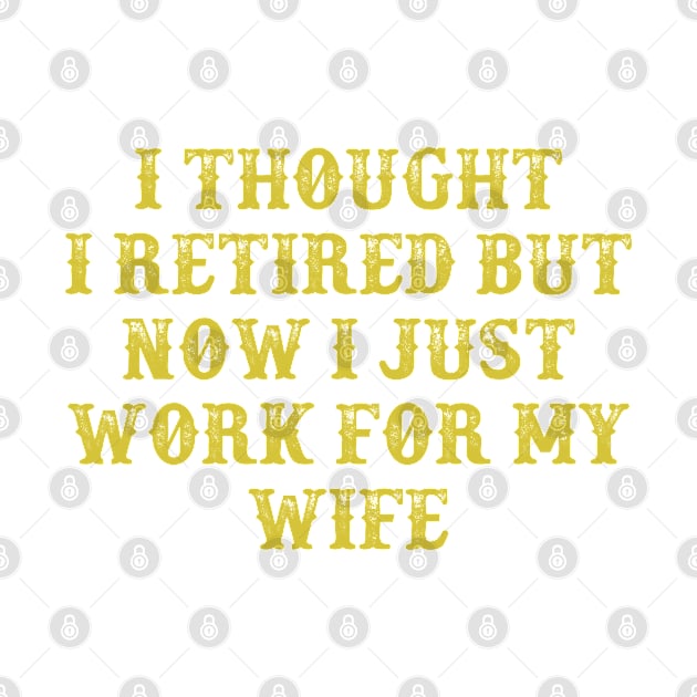 I Thought I Retired But Now I Just Work For My Wife Vintage Birthday Gift for Men Women by foxredb