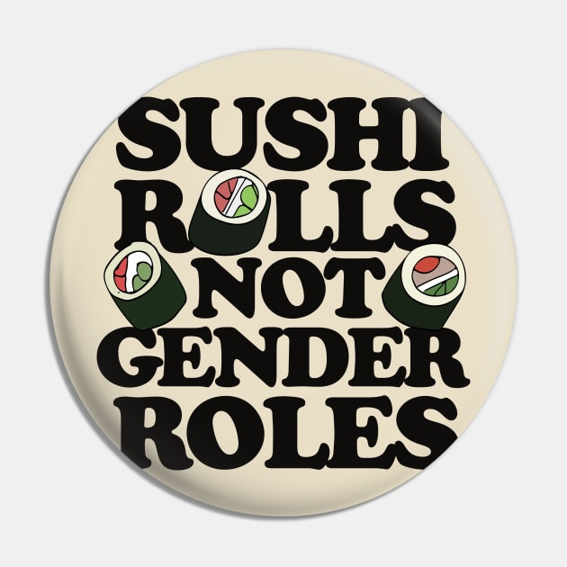 Sushi Rolls not Gender Roles Pin by bubbsnugg