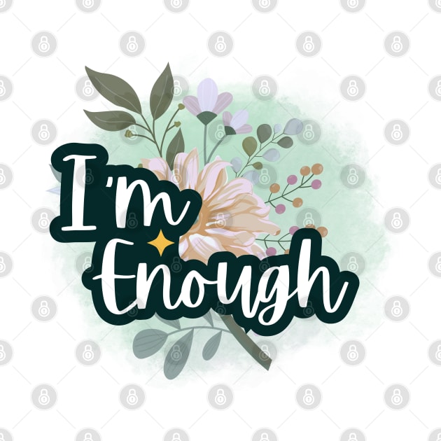 I'm enough, Positive Affirmations by LePetitShadow