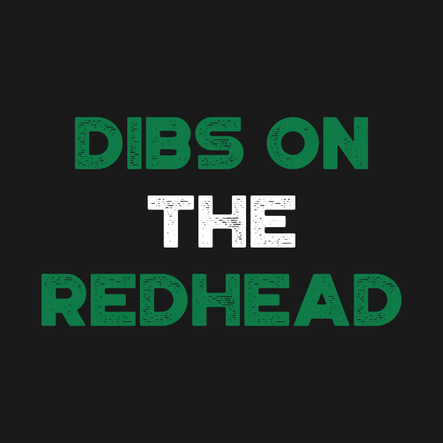 Dibs On The Redhead Shamrock Funny St. Patrick's Day by truffela