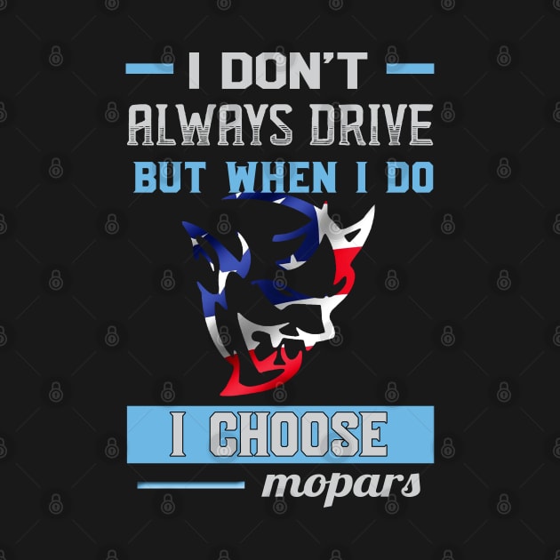 I don't always drive but when i do i choose mopar by MoparArtist 