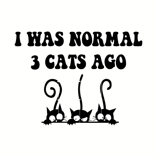 I was Normal 3 Cats Ago by spantshirt