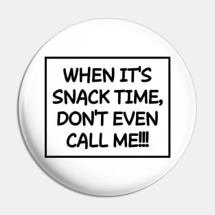 When it's snack time, don't call me! Pin