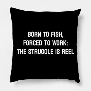 Born to Fish, Forced to Work: The Struggle is Reel Pillow