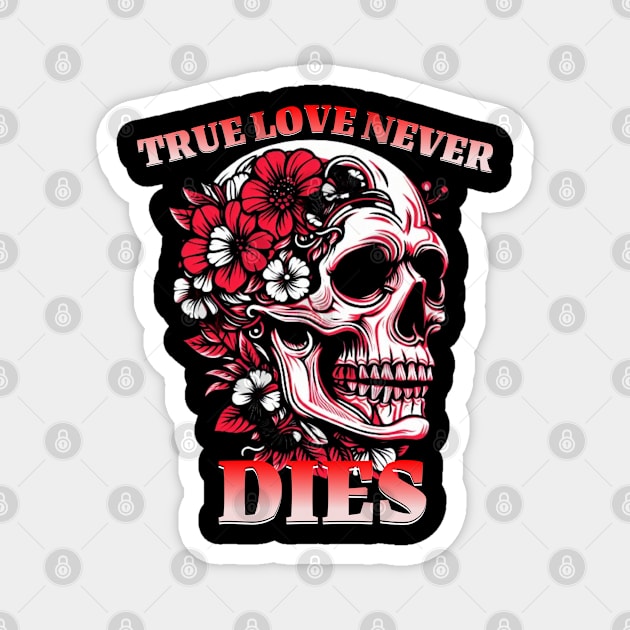 TRUE LOVE NEVER DIES Magnet by Imaginate