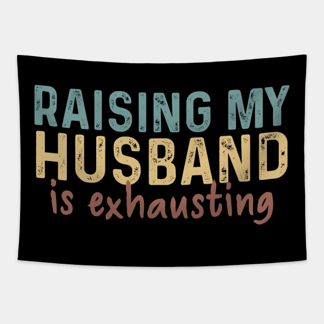 Raising My Husband Is Exhausting Gift Tapestry by Los Draws